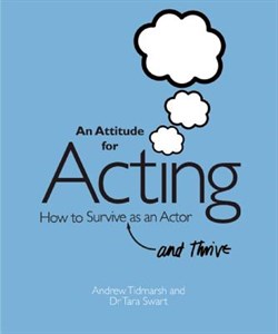 An Attitude for Acting: How to Survive (and Thrive) as an Actor